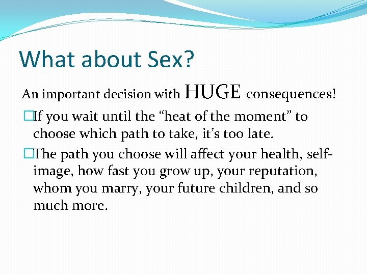 What about Sex? An important decision with HUGE consequences! �If you wait until the