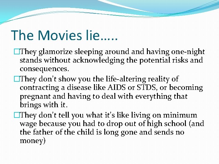 The Movies lie…. . �They glamorize sleeping around and having one-night stands without acknowledging