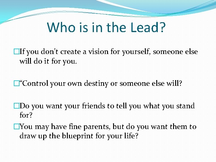 Who is in the Lead? �If you don’t create a vision for yourself, someone