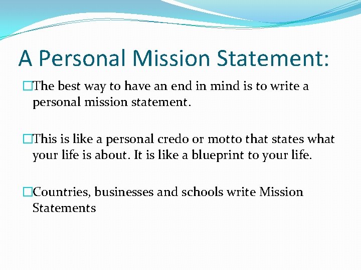 A Personal Mission Statement: �The best way to have an end in mind is