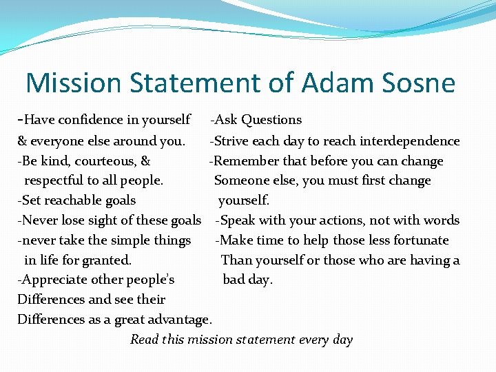 Mission Statement of Adam Sosne -Have confidence in yourself -Ask Questions & everyone else