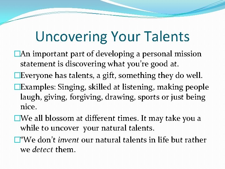 Uncovering Your Talents �An important part of developing a personal mission statement is discovering