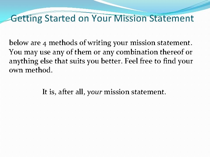 Getting Started on Your Mission Statement below are 4 methods of writing your mission