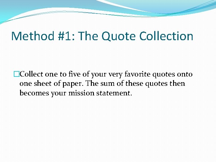 Method #1: The Quote Collection �Collect one to five of your very favorite quotes