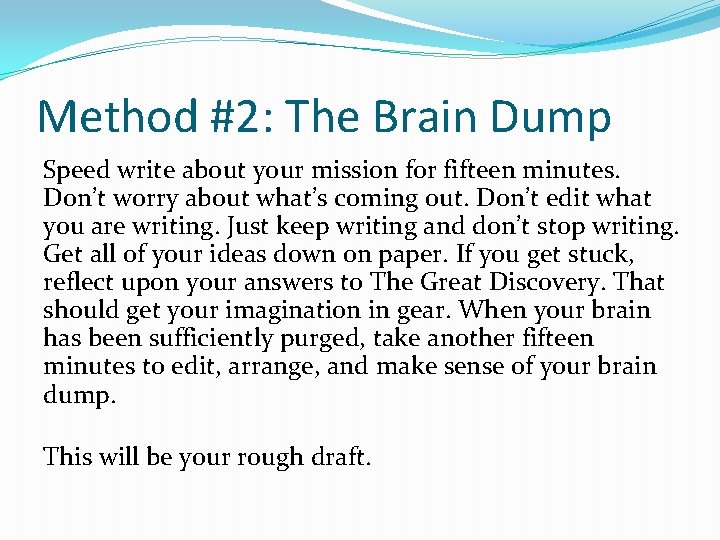 Method #2: The Brain Dump Speed write about your mission for fifteen minutes. Don’t