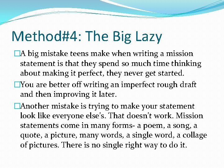 Method#4: The Big Lazy �A big mistake teens make when writing a mission statement