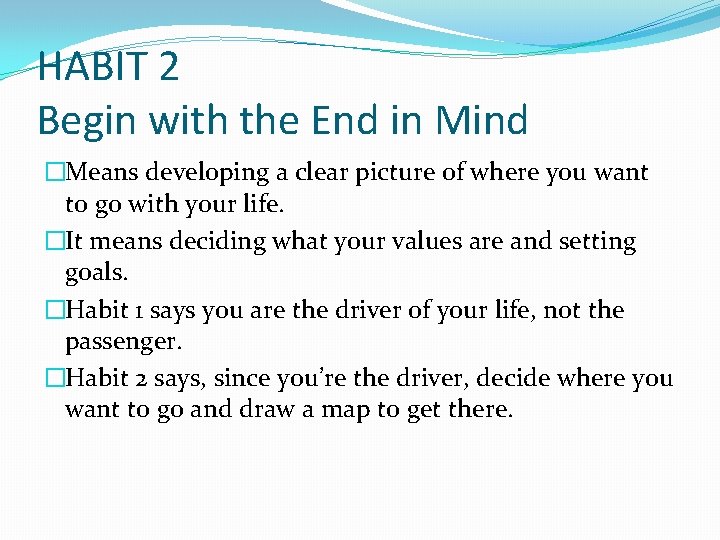HABIT 2 Begin with the End in Mind �Means developing a clear picture of