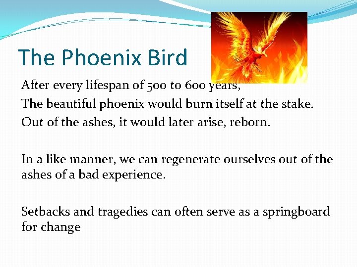 The Phoenix Bird After every lifespan of 500 to 600 years, The beautiful phoenix