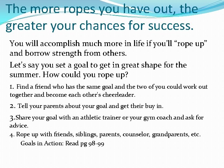 The more ropes you have out, the greater your chances for success. You will