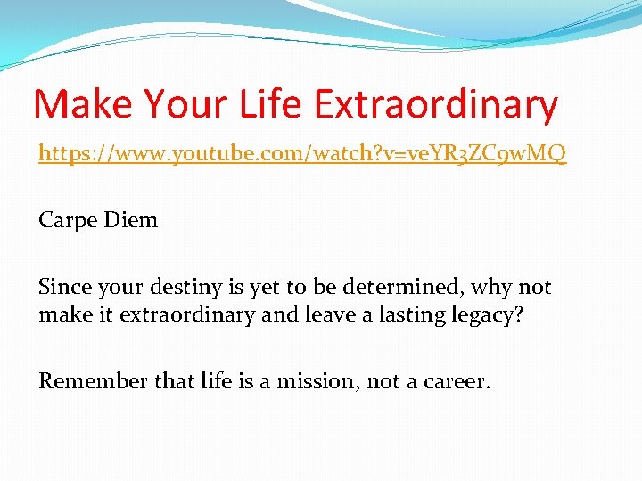 Make Your Life Extraordinary https: //www. youtube. com/watch? v=ve. YR 3 ZC 9 w.