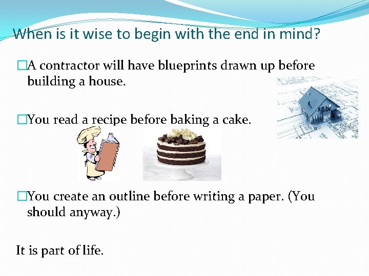 When is it wise to begin with the end in mind? �A contractor will