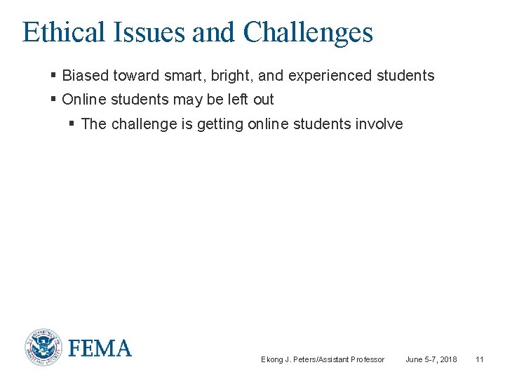 Ethical Issues and Challenges § Biased toward smart, bright, and experienced students § Online