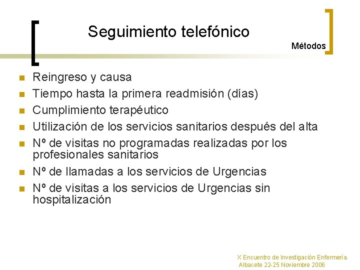 Seguimiento telefónico Métodos n n n n Reingreso y causa Tiempo hasta la primera