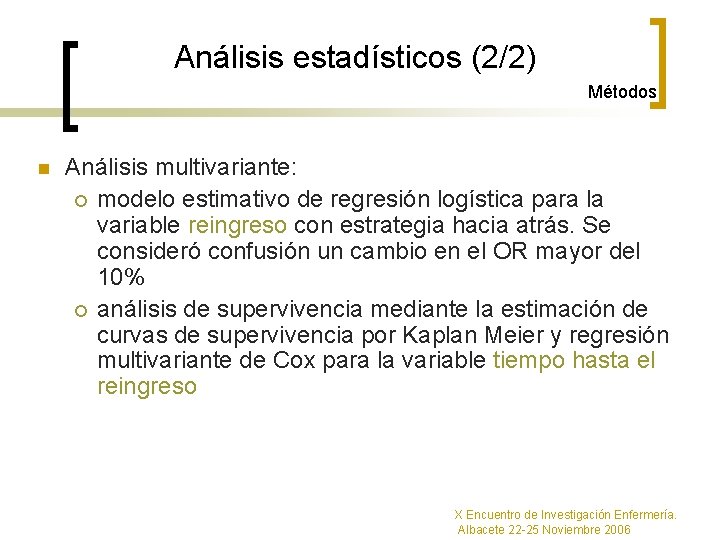 Análisis estadísticos (2/2) Métodos n Análisis multivariante: ¡ modelo estimativo de regresión logística para