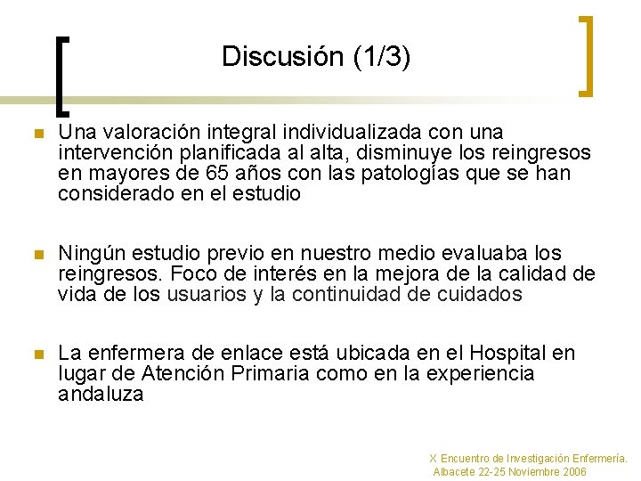 Discusión (1/3) n Una valoración integral individualizada con una intervención planificada al alta, disminuye