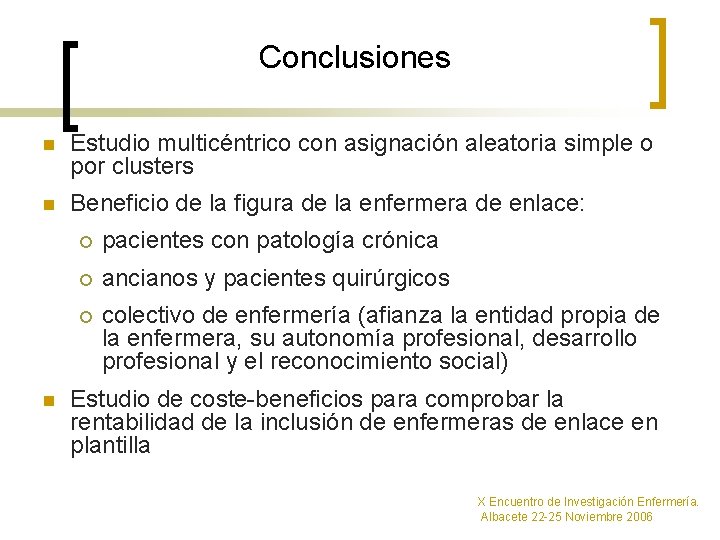 Conclusiones n Estudio multicéntrico con asignación aleatoria simple o por clusters n Beneficio de