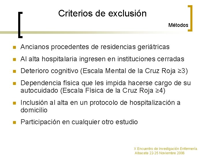 Criterios de exclusión Métodos n Ancianos procedentes de residencias geriátricas n Al alta hospitalaria