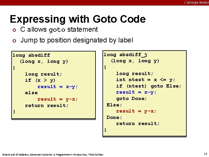 Carnegie Mellon Expressing with Goto Code ¢ C allows goto statement ¢ Jump to