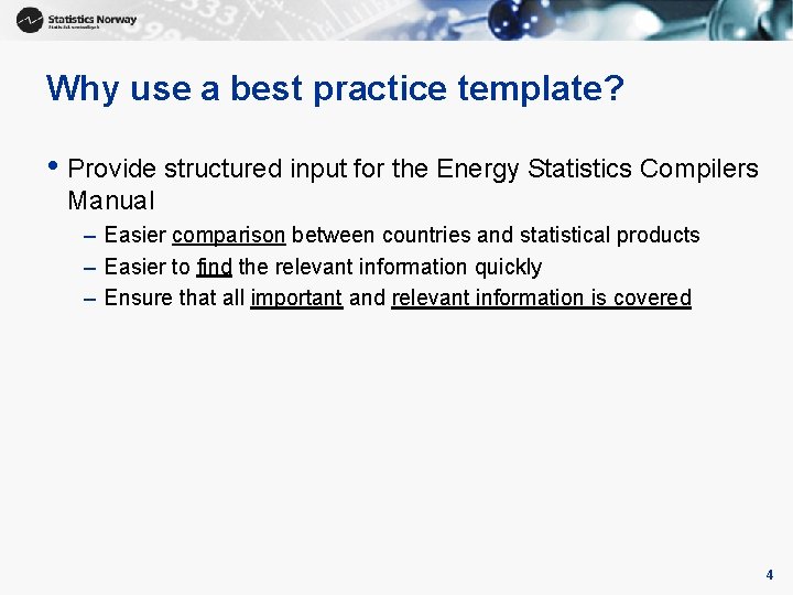 Why use a best practice template? • Provide structured input for the Energy Statistics