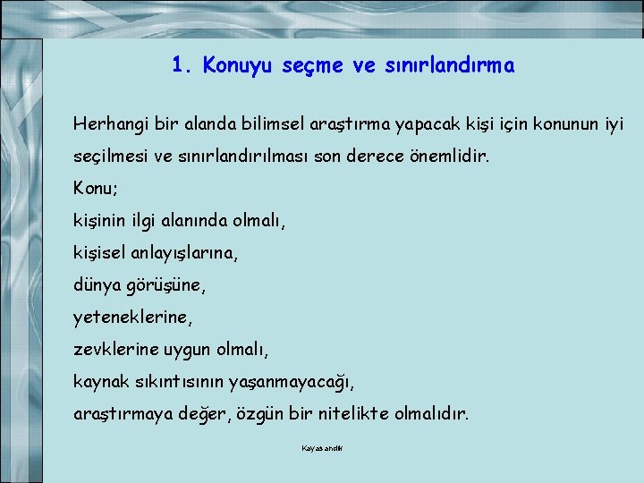 1. Konuyu seçme ve sınırlandırma Herhangi bir alanda bilimsel araştırma yapacak kişi için konunun