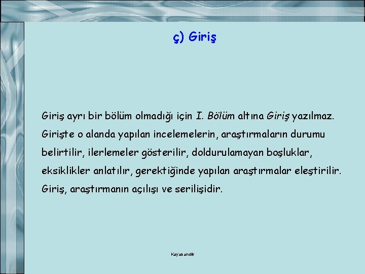 ç) Giriş ayrı bir bölüm olmadığı için I. Bölüm altına Giriş yazılmaz. Girişte o