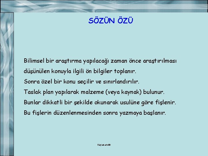 SÖZÜN ÖZÜ Bilimsel bir araştırma yapılacağı zaman önce araştırılması düşünülen konuyla ilgili ön bilgiler
