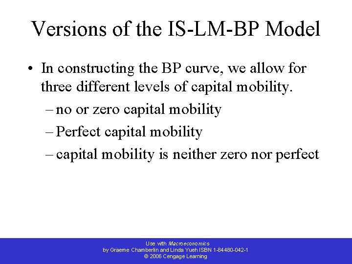 Versions of the IS-LM-BP Model • In constructing the BP curve, we allow for
