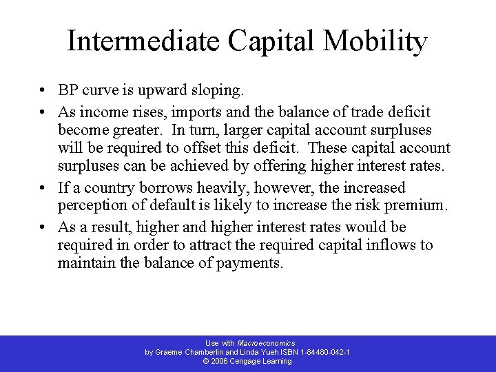 Intermediate Capital Mobility • BP curve is upward sloping. • As income rises, imports