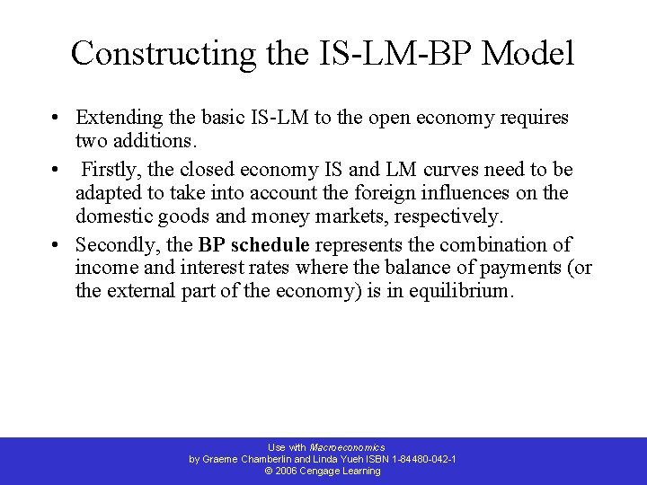 Constructing the IS-LM-BP Model • Extending the basic IS-LM to the open economy requires