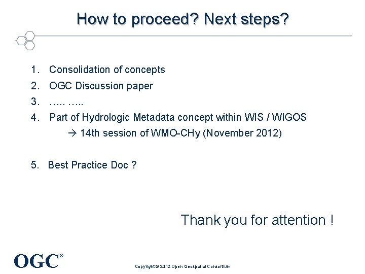 How to proceed? Next steps? 1. Consolidation of concepts 2. OGC Discussion paper 3.