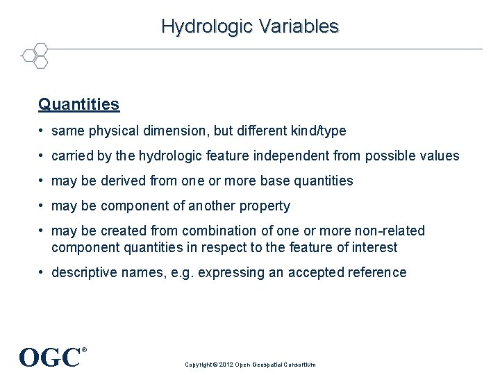 Hydrologic Variables Quantities • same physical dimension, but different kind/type • carried by the