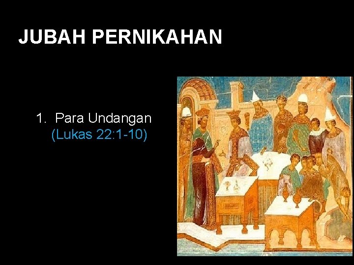 JUBAH PERNIKAHAN Black 1. Para Undangan (Lukas 22: 1 -10) 