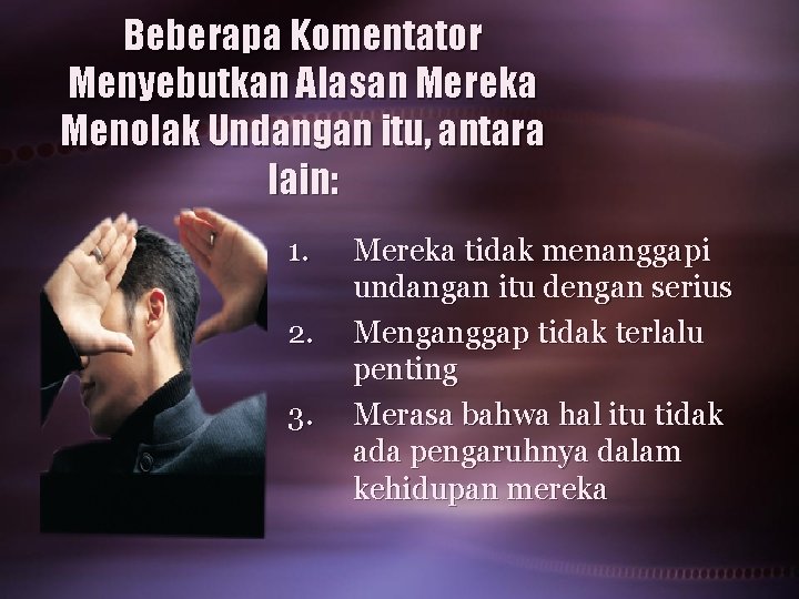 Beberapa Komentator Menyebutkan Alasan Mereka Menolak Undangan itu, antara lain: 1. 2. 3. Mereka