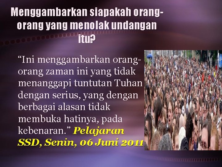 Menggambarkan siapakah orang yang menolak undangan itu? “Ini menggambarkan orang zaman ini yang tidak