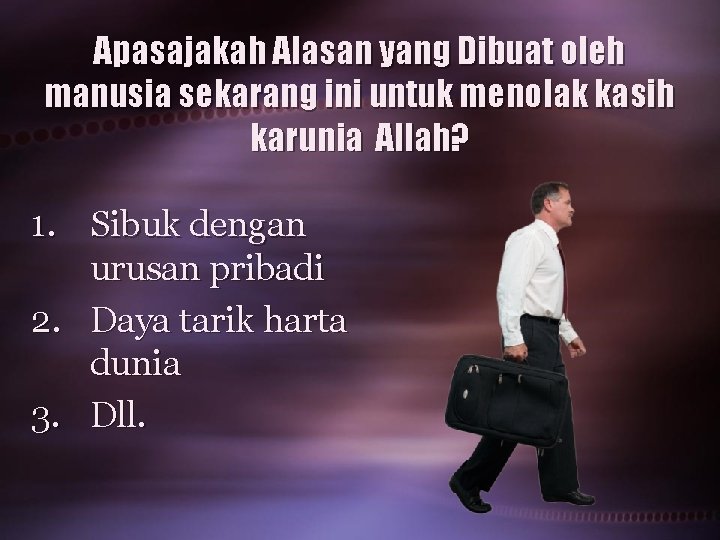 Apasajakah Alasan yang Dibuat oleh manusia sekarang ini untuk menolak kasih karunia Allah? 1.