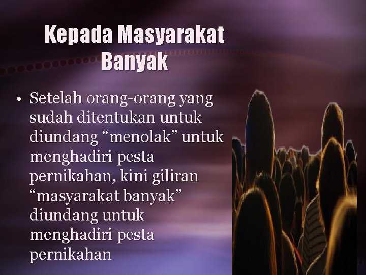 Kepada Masyarakat Banyak • Setelah orang-orang yang sudah ditentukan untuk diundang “menolak” untuk menghadiri