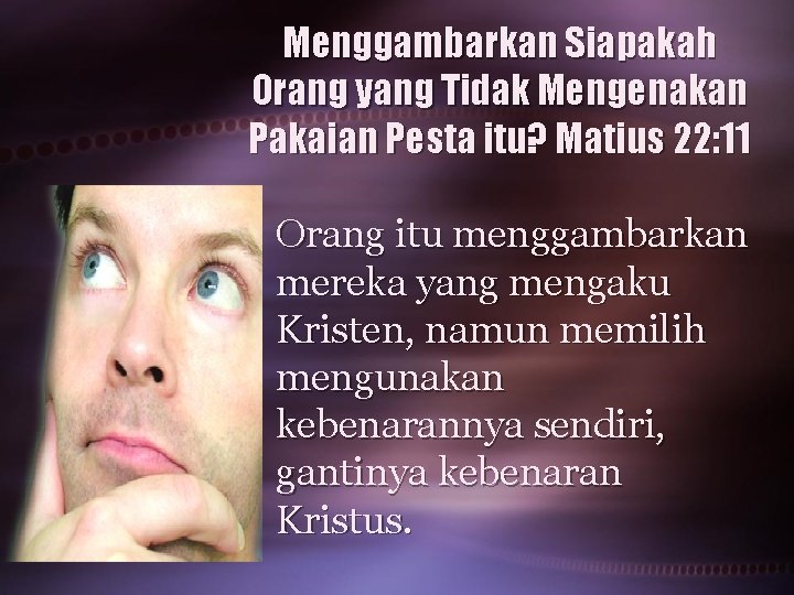 Menggambarkan Siapakah Orang yang Tidak Mengenakan Pakaian Pesta itu? Matius 22: 11 • Orang