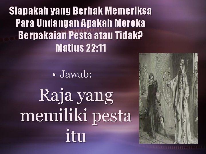Siapakah yang Berhak Memeriksa Para Undangan Apakah Mereka Berpakaian Pesta atau Tidak? Matius 22: