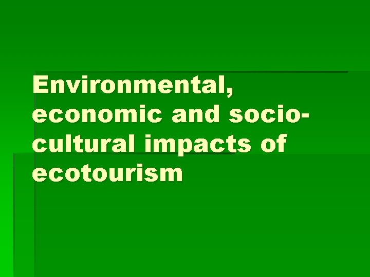 Environmental, economic and sociocultural impacts of ecotourism 