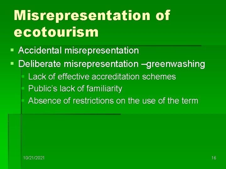 Misrepresentation of ecotourism § Accidental misrepresentation § Deliberate misrepresentation –greenwashing § § § Lack