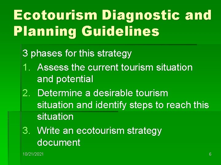 Ecotourism Diagnostic and Planning Guidelines 3 phases for this strategy 1. Assess the current