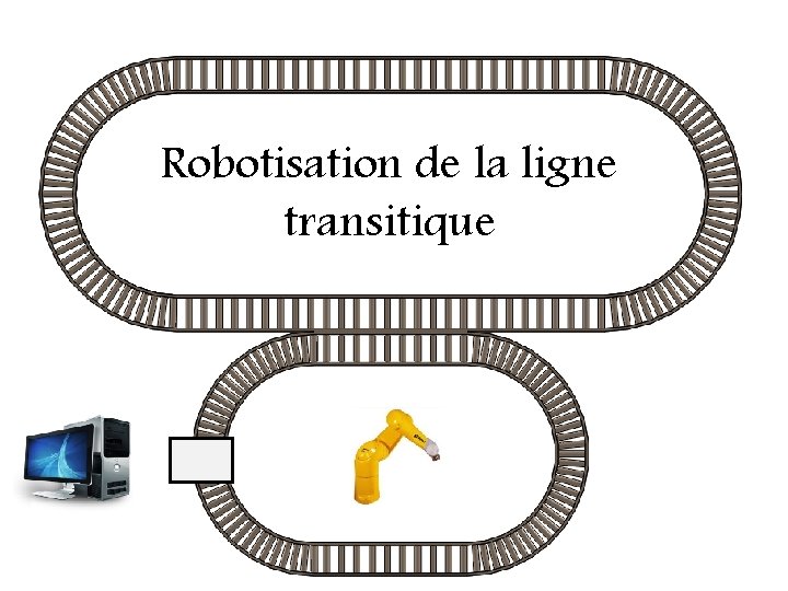 Robotisation de la ligne transitique 