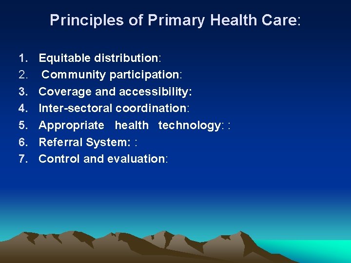 Principles of Primary Health Care: 1. 2. 3. 4. 5. 6. 7. Equitable distribution:
