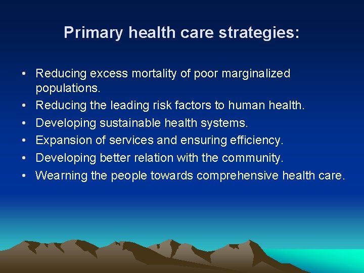 Primary health care strategies: • Reducing excess mortality of poor marginalized populations. • Reducing