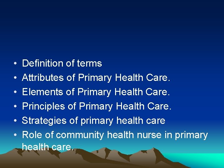  • • • Definition of terms Attributes of Primary Health Care. Elements of