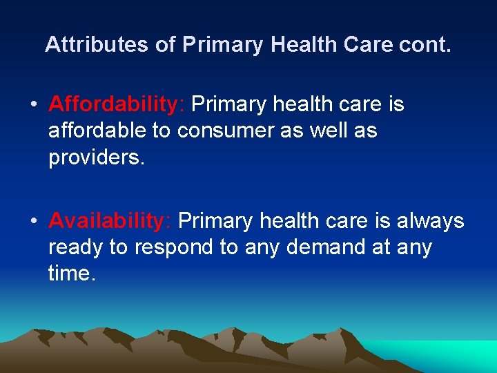 Attributes of Primary Health Care cont. • Affordability: Primary health care is affordable to