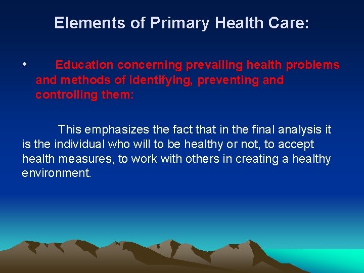 Elements of Primary Health Care: • Education concerning prevailing health problems and methods of