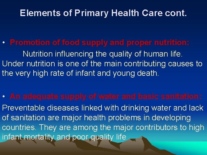 Elements of Primary Health Care cont. • Promotion of food supply and proper nutrition: