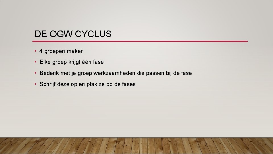DE OGW CYCLUS • 4 groepen maken • Elke groep krijgt één fase •