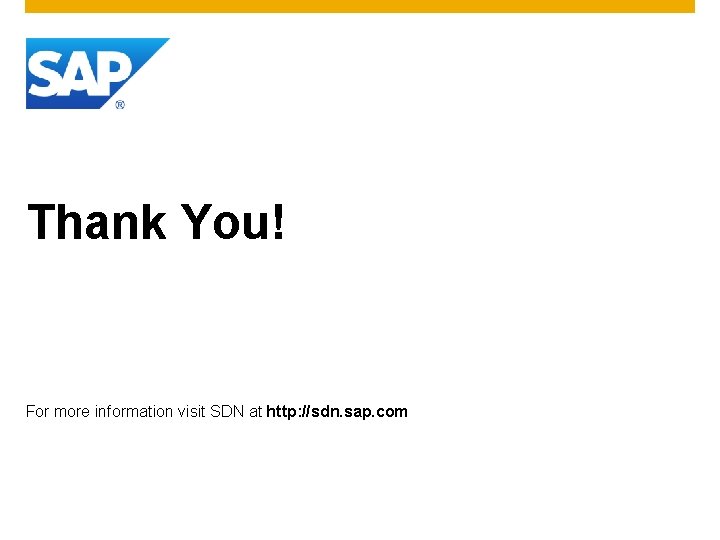 Thank You! For more information visit SDN at http: //sdn. sap. com 